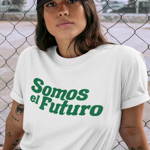 Somos El Futuro Shirt, We Are The Future, Latina Power, Latinx Owned Shop, Eco Friendly Made, White Cotton Unisex T-Shirt