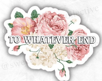 To Whatever End, book sticker, TOG inspired, Throne Of Glass, Rowan, Aelin, fantasy books, Bookish Sticker, reading sticker, nerd