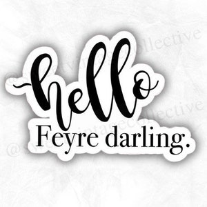 Hello Feyre Darling, Feyre, ACOTAR inspired, A Court of Thorns and Roses, Nesta, fantasy books, Bookish Sticker, reading sticker, nerd,
