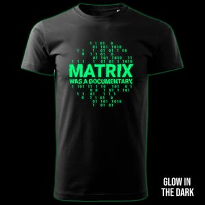 Matrix Was A Documentary glow in the dark t-shirt