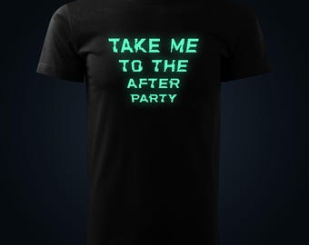Take Me To The After Party glow in the dark t-shirt