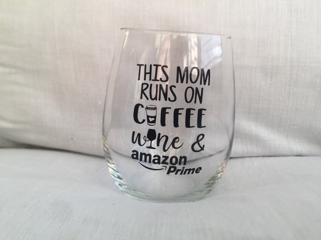 This Mom Runs on Coffee, Wine and Amazon Prime Wine Glass Etsy