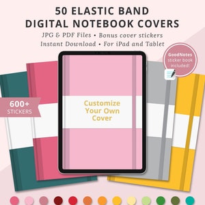 May include: 50 digital notebook covers with elastic bands. The covers are pink, teal, gray, and yellow. The covers are customizable with 600+ stickers. The text "Customize Your Own Cover" is on the pink cover. The text "GoodNotes sticker book included!" is on the right side of the image.