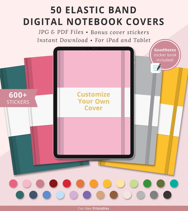 May include: 50 digital notebook covers with elastic bands. The covers are pink, teal, gray, and yellow. The covers are customizable with 600+ stickers. The text "Customize Your Own Cover" is on the pink cover. The text "GoodNotes sticker book included!" is on the right side of the image.