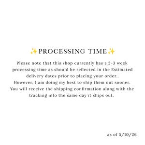 May include: White background with the text "PROCESSING TIME" in a black font. The text below explains the shop's processing time of 2-3 weeks and other shipping information. The date "as of 5/10/26" is at the bottom.