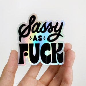 Sassy as F*ck Sticker – holographic vinyl sticker, hand lettering, black lettering, holograph sticker, waterproof, dishwasher safe, sassy