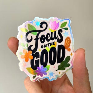 Focus on the Good Holographic Sticker waterproof for laptop or water bottle, hand lettering vinyl sticker, cute friend gift