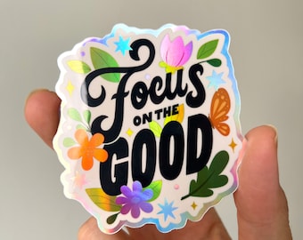 Focus on the Good Holographic Sticker waterproof for laptop or water bottle, hand lettering vinyl sticker, cute friend gift