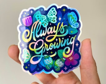 Always Growing Holographic Sticker waterproof for laptop or water bottle, hand lettering vinyl sticker, cute friend gift