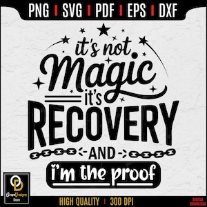 Recovery SVG PNG, It’s not Magic. It’s Recovery AND I’m the proof Svg, Addiction Recovery, Sobriety Svg, Inspirational Svg,Mental Health Svg