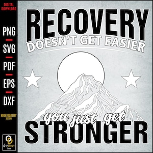Recovery SVG PNG, Recovery doesn’t get easier, You just get stronger, Addiction Recovery, Sobriety Svg, Inspirational Svg, Mental Health Svg