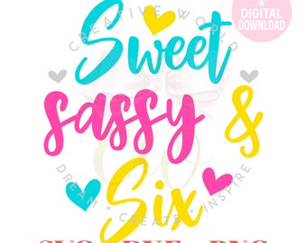 Sweet Sassy and Six svg | Six Birthday Girl svg | Sassy and Six svg | Girl's Birthday svg | Six Birthday svg | Instant Download