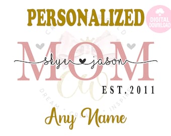 Personalized | Custom SVG | Custom Made svg | Mothers Day SVG | Mom svg | Mother svg | Grandma svg | Nana svg | Any Names svg