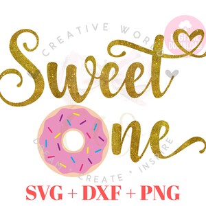 May include: Gold glitter text that reads "Sweet One" with a pink donut with colorful sprinkles. The text "SVG + DXF + PNG" is at the bottom of the image.
