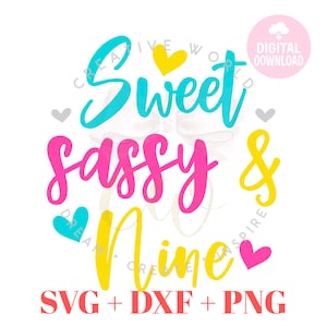 Sweet Sassy and Nine svg | Nine Birthday Girl svg | Sassy and Nine svg | Girl&#39;s Birthday svg | Nine Birthday svg | Instant Download