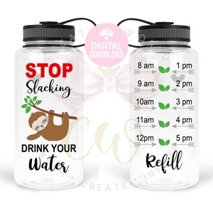 May include: A clear plastic water bottle with a black lid and a black strap. The bottle has a sloth graphic and the text "STOP Slacking DRINK YOUR Water". The other side of the bottle has a time tracker with the text "Refill".