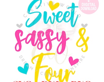 May include: A digital download of a design for a graphic that says "Sweet Sassy & Four" in a colorful font with hearts. The design is available in SVG, DXF, and PNG formats.