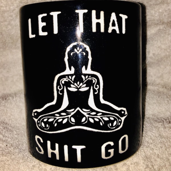 Engraved Coffee mug -let that shit go-Great gift for any Holiday including Mother's day, Father's Day, Birthdays an