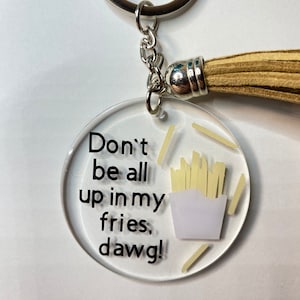 Degrassi geïnspireerde TNG sleutelhanger, wees niet helemaal in mijn friet, dawg!, Handgemaakt uniek cadeau