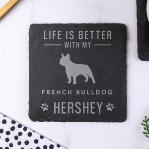 May include: Black slate coaster with the text "Life is better with my French Bulldog Hershey" and a silhouette of a French Bulldog.