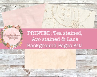 PRINTED KIT:  24 Pages Tea stained, Avo stained & Lace Background Pages kit