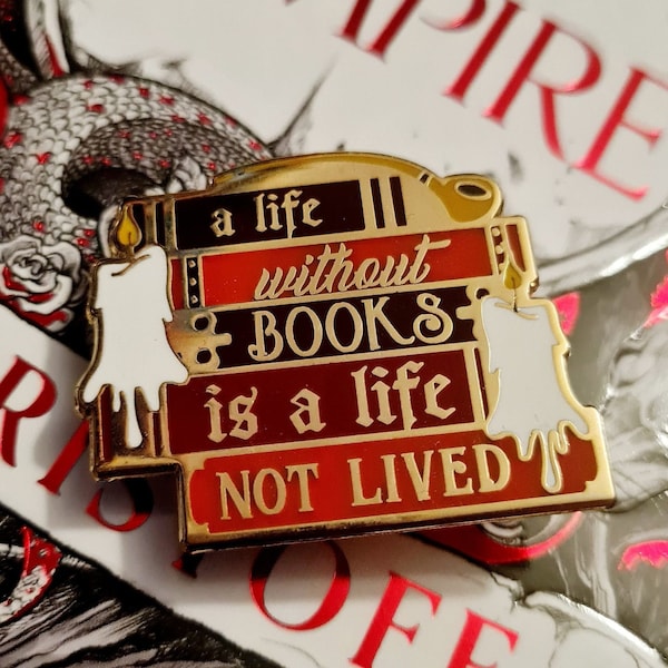A Life Without Books Is A Life Not Lived - Empire of the Vampire - Bookish Enamel Pin