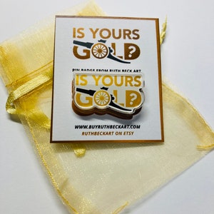 IS YOURS GOLD Custom Pin Badge By Ruth Beck Art image 3