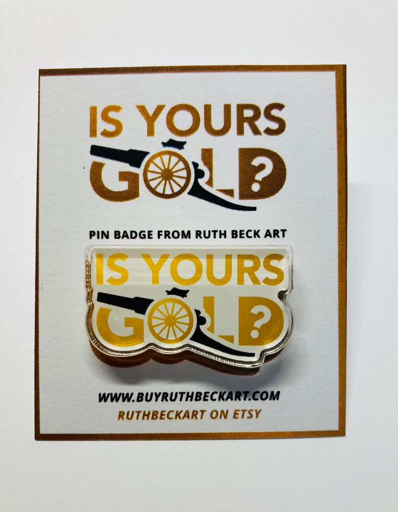 IS YOURS GOLD Custom Pin Badge By Ruth Beck Art image 1