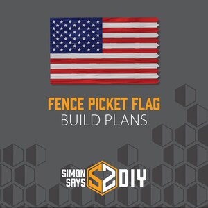 May include: An American flag design made of fence pickets. The image includes the text "Fence Picket Flag Build Plans" in orange and white, and a logo for "Simon Says 2DIY" at the bottom. The background is a dark gray with a geometric pattern.