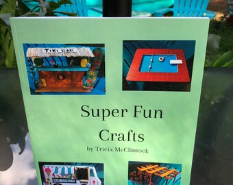 Super Fun Crafts- the Book! Art Project Book- 30 Original Arts & Crafts Projects- Step by Step Instructions