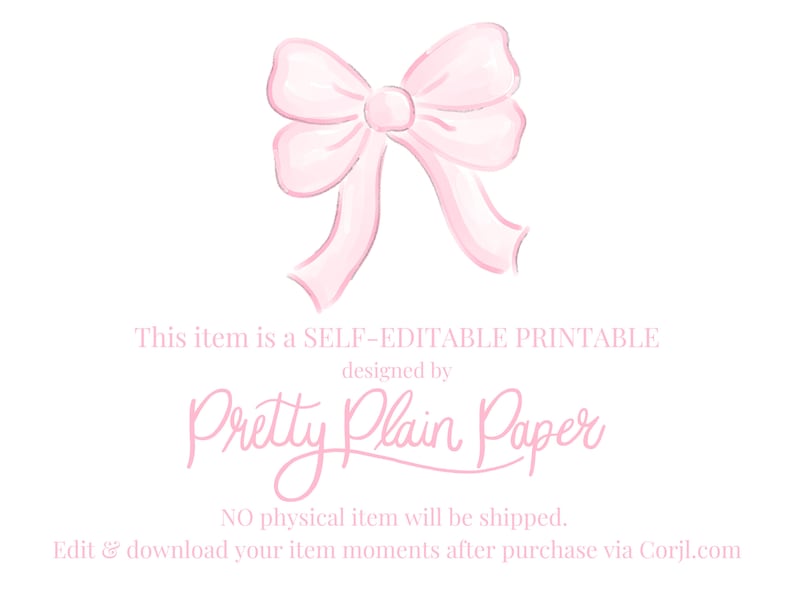 Puede incluir: Un lazo rosa acuarela sobre un fondo blanco. El texto "This item is a SELF-EDITABLE PRINTABLE designed by Pretty Plain Paper NO physical item will be shipped. Edit & download your item moments after purchase via Corjl.com" est&aacute; debajo del lazo.
