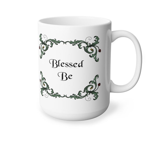 Blessed Be Mug, Witch's Mug, Pagan Cup, Witches Coffee Cup, Witch's Tea Cup, Blessed Be 15 oz. Cup, Original Blessed Be Coffee Cup