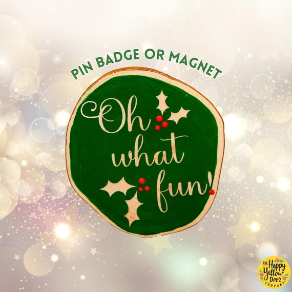 Christmas Oh What Fun Badge Wood slice CHOOSE YOUR COLOURS Adult Children Gift Stocking Filler Advent Xmas Eve box Safety Clasp Wood Slice