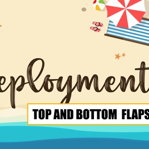 May include: A beach scene with the text "Deployment is... TOP AND BOTTOM FLAPS" on a yellow background. There are beach chairs, umbrellas, and flip flops.