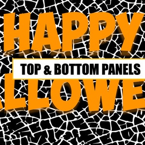 May include: Orange text on a black and white cracked background reads "Happy Halloween" with a white rectangle below that reads "Top & Bottom Panels".