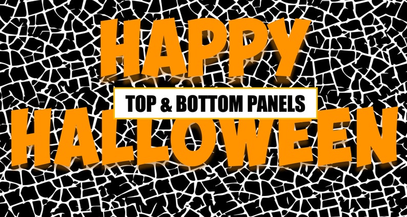 May include: Orange text on a black and white cracked background reads "Happy Halloween" with a white rectangle below that reads "Top & Bottom Panels".