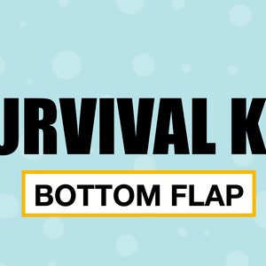 May include: A blue background with white circles. The text "SURVIVAL KIT" is in black bold letters. Below the text is a yellow rectangle with the text "BOTTOM FLAP" in black letters.