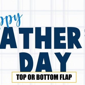 May include: Happy Father's Day text in blue and white on a white and blue gingham background. The text is in a bold, blocky font. The words "TOP OR BOTTOM FLAP" are in a yellow box at the bottom of the image.