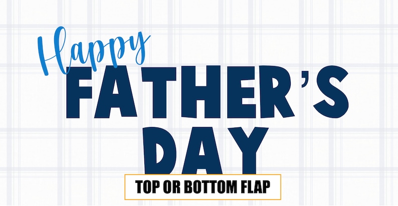 May include: Happy Father's Day text in blue and white on a white and blue gingham background. The text is in a bold, blocky font. The words "TOP OR BOTTOM FLAP" are in a yellow box at the bottom of the image.