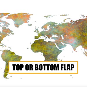 May include: A watercolor-style world map with a yellow banner at the bottom that reads "TOP OR BOTTOM FLAP".