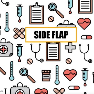 May include: A white background with a repeating pattern of medical icons, including a stethoscope, a heart, a thermometer, a first aid kit, a pill bottle, a bandage, a syringe, a magnifying glass, and a clipboard. The text "SIDE FLAP" is in a yellow box.