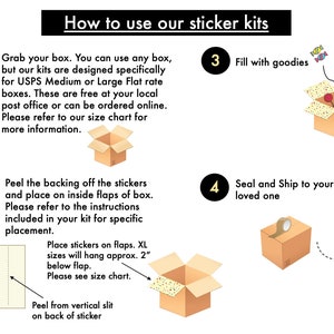 May include: A four-step guide on how to use sticker kits to decorate boxes. The steps are illustrated with images of boxes and stickers. Step 1: Grab your box. Step 2: Peel the backing off the stickers and place on inside flaps of box. Step 3: Fill with goodies. Step 4: Seal and Ship to your loved one.