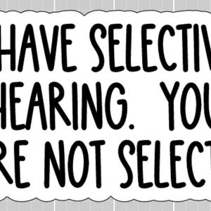 Selective Hearing, You were not Selected
