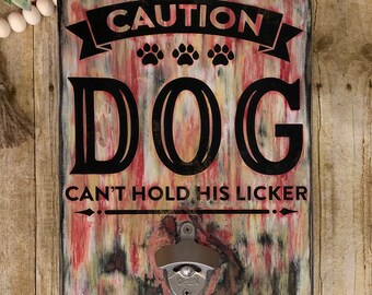 Perro no puede sostener HIs Licker botella abridor, pared colgante, regalo de perro, rústico