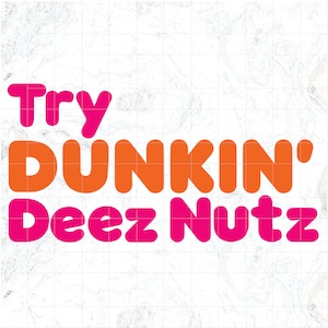 Funny PNG Try Dunkin&#39; Deez Nuts