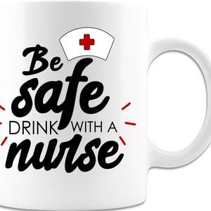 Be Safe Drink With a Nurse, Nurse Coffee Mug, Nurse Mug, Nurse Saying Mug, Nurse Quote Mug, Nurse Cup, Nurse Coffee Cup, Nurse Saying Mug image 2