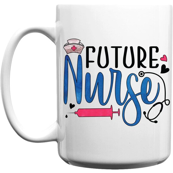 Future Nurse, Nurse Coffee Mug, Nurse Mug, Nurse Saying Mug, Nurse Quote  Mug, Nurse Cup, Nurse Coffee Cup, Nursing Mug