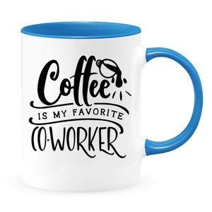 Coffee Is My Favorite CO-Worker, Inspirational Coffee Mug, Life Coffee Mug, 15 Ounce Mug, Quote Coffee Mug, Ceramic Coffee Mug, 11 Ounce Mug