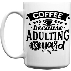 Coffee Because Adulting Is Hard,  Inspirational Coffee Mug, Life Coffee Mug, 15 Ounce Mug, Quote Coffee Mug, Ceramic Coffee Mug