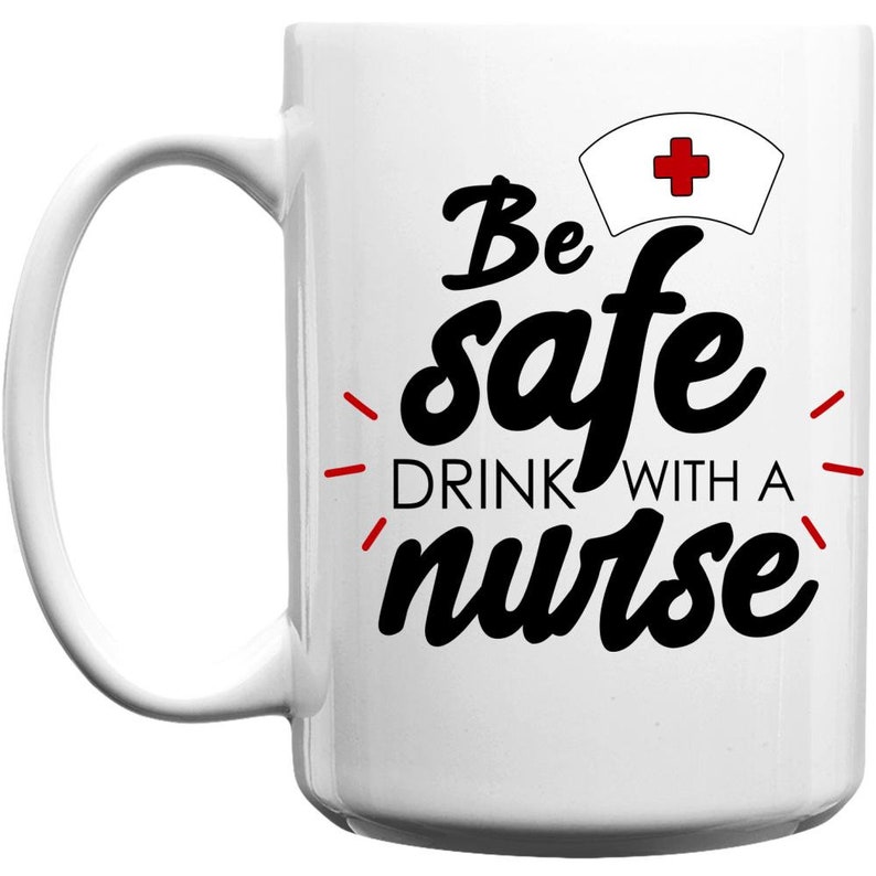 Be Safe Drink With a Nurse, Nurse Coffee Mug, Nurse Mug, Nurse Saying Mug, Nurse Quote Mug, Nurse Cup, Nurse Coffee Cup, Nurse Saying Mug image 1